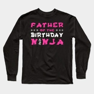 Birthday Ninja Party Gift Father Of The Birthday Ninja Dad Long Sleeve T-Shirt